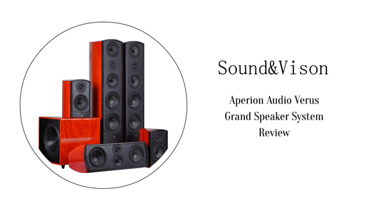 Sound&Vison Review Aperion Audio Verus Grand Speaker System - Aperion Audio